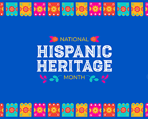 A blue banner that reads "National Hispanic Heritage Month" adorned with illustrations of papel picado.