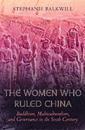 The Women Who Ruled China: Buddhism, Multiculturalism, and Governance in the Sixth Century book cover 