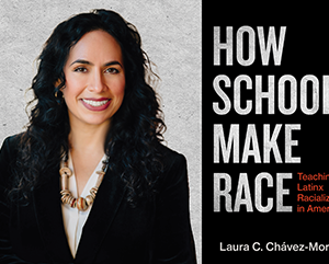 Laura C. Chávez-Moreno photo, left, and book cover “How Schools Make Race: Teaching Latinx Racialization in America”