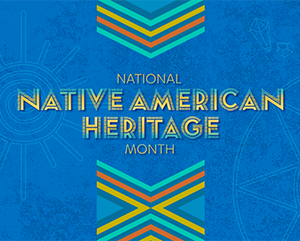 Blue banner with native-inspired designs with the following words in yellow font: "National Native American Heritage Month"