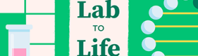 An illustration featuring test tubes, a double helix molecule and pills against a green background with white squares in a game-board pattern with the words "Lab to Life" near the center.