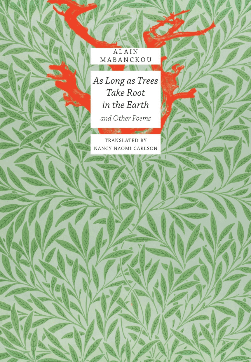 Book cover for As Long as Trees Take Root in the Earth and Other Poems by Alain Mabanckou, featuring red tree branches and green leafy patterns, with translation credit to Nancy Naomi Carlson.