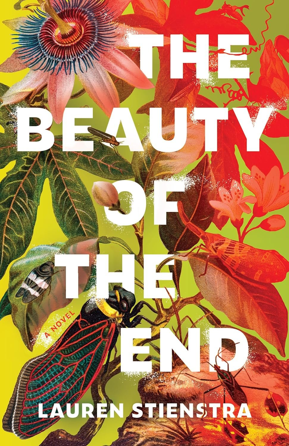 Colorful book cover for The Beauty of the End by Lauren Stienstra, featuring large flowers, leaves, insects, and a skull, with bold white text overlaid on a vibrant yellow-green background.