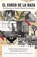 Book cover for El Curso de la Raza: The Education of Aurelio Manuel Montemayor, featuring black-and-white photos of people, educational scenes, and decorative graphics, with bilingual titles in Spanish and English.