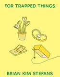 Book cover for For Trapped Things by Brian Kim Stefans features illustrations of a Venus flytrap, a bear trap, a mousetrap with cheese, and a yellow pencil tied with string, all on a light yellow background.
