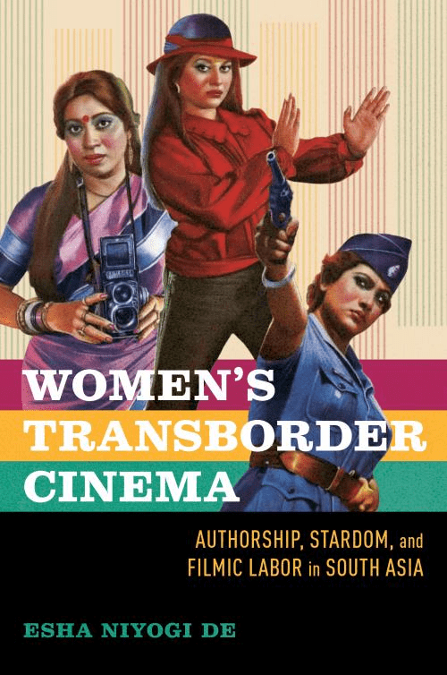 Book cover for Womens Transborder Cinema by Esha Niyogi De, featuring three women in colorful outfits posing confidently, with a camera and film reel. The subtitle reads: Authorship, Stardom, and Filmic Labor in South Asia.