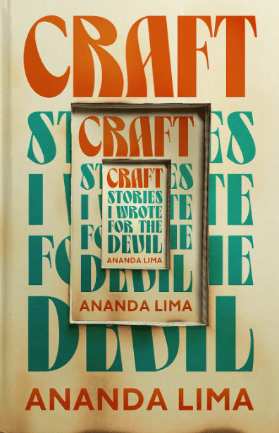 The cover of Craft: Stories I Wrote for the Devil by Ananda Lima, featuring bold orange, teal, and beige typography, with a smaller version of the cover inset in the center, creating a layered effect.