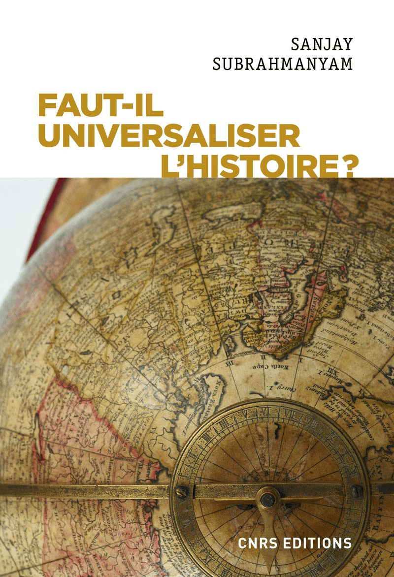 A vintage globe with faded maps is shown. Above it, the book title Faut-il Universaliser l’Histoire? and the authors name, Sanjay Subrahmanyam, are displayed on a white and gold background.