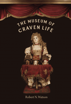 Book cover for The Museum of Craven Life by Robert N. Watson, featuring a vintage doll in a dress standing behind a table with smaller doll heads, framed by red curtains on a dark background.