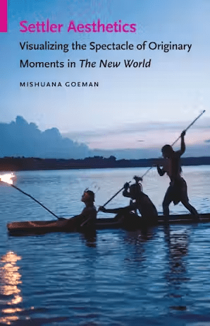 Book cover for Settler Aesthetics by Mishuana Goeman, featuring three people on a canoe in a lake at dusk, one holding a torch, silhouetted against the twilight sky.