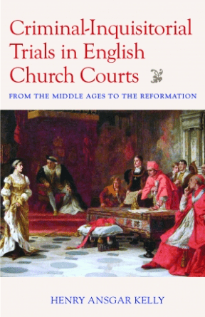 Book cover for Criminal-Inquisitorial Trials in English Church Courts by Henry Ansgar Kelly, featuring a historical painting of a woman on trial before church officials in ornate robes, set in a grand hall.