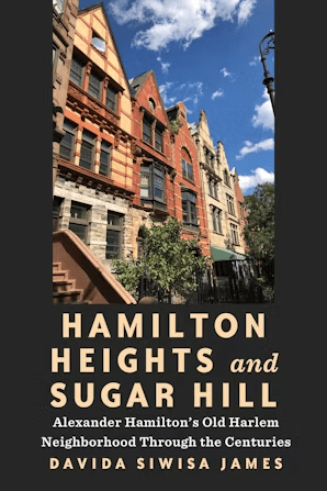Book cover showing historic brownstone buildings against a blue sky with clouds. Text: Hamilton Heights and Sugar Hill: Alexander Hamiltons Old Harlem Neighborhood Through the Centuries by Davida Siwisa James.