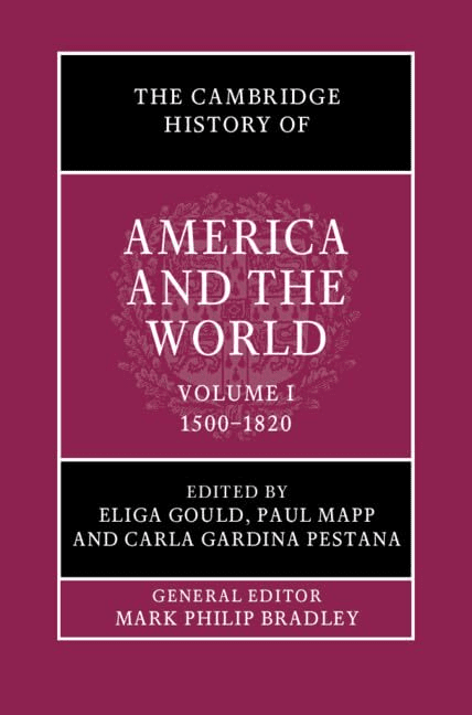 Book cover with a maroon background titled The Cambridge History of America and the World, Volume I: 1500–1820, edited by Eliga Gould, Paul Mapp, Carla Gardina Pestana, and general editor Mark Philip Bradley.