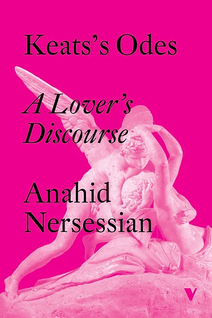 Bright pink book cover featuring a classical sculpture of two embracing figures. The text reads: Keats’s Odes: A Lover’s Discourse and Anahid Nersessian in bold black and italic fonts.