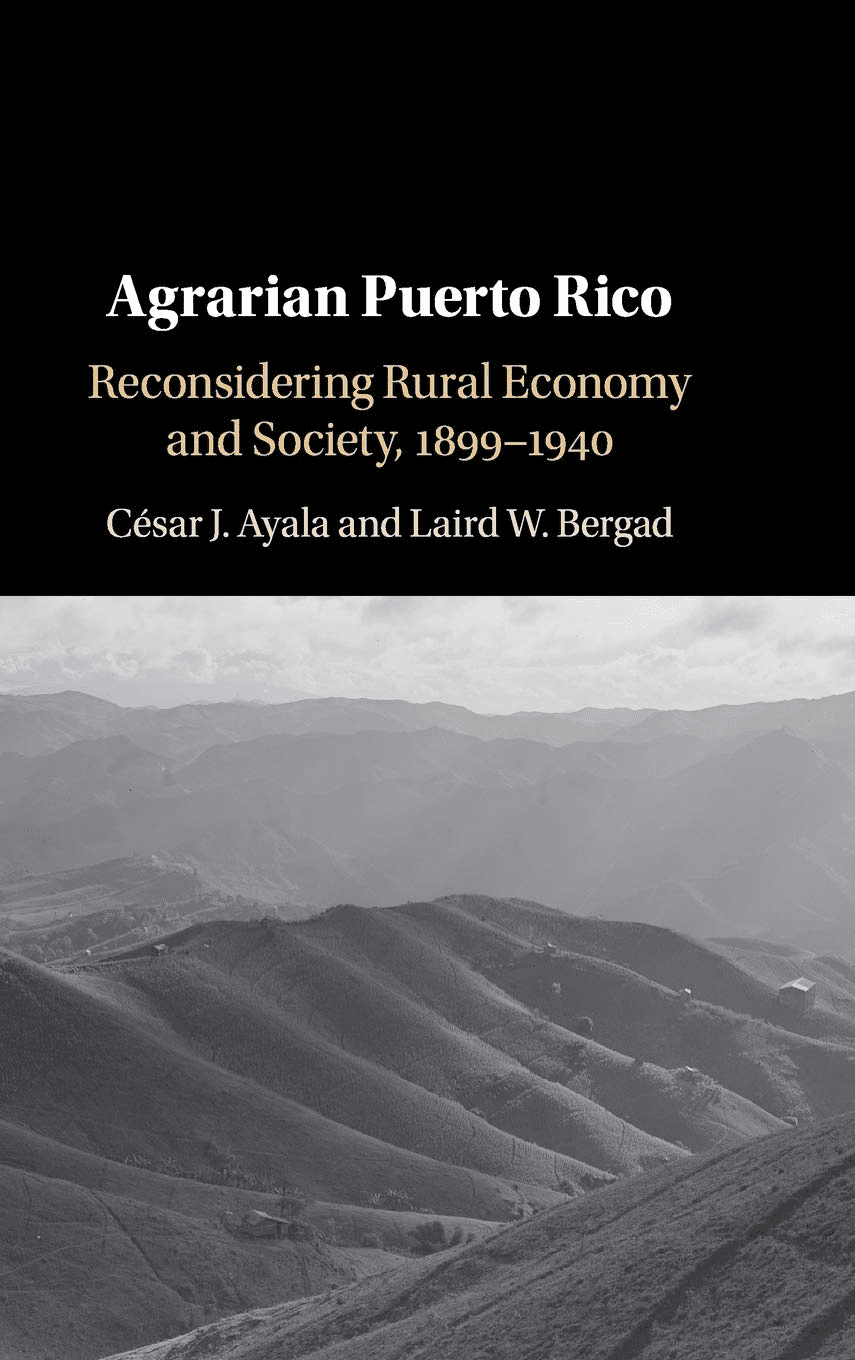 Book cover titled Agrarian Puerto Rico: Reconsidering Rural Economy and Society, 1899–1940 by César J. Ayala and Laird W. Bergad, featuring a black-and-white photo of hilly rural landscape.