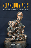 Book cover of Melancholy Acts: Defeat and Cultural Critique in the Arab World by Nouri Gana, featuring a sculpture wrapped in wire against a dark background. The title is in large yellow text at the top.
