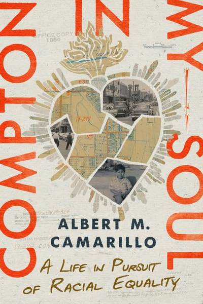 Book cover for Compton in My Soul by Albert M. Camarillo, featuring a heart-shaped collage of vintage photos and maps, with bold red text and the subtitle A Life in Pursuit of Racial Equality.