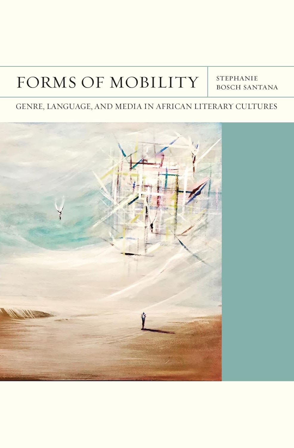 Book cover of Forms of Mobility by Stephanie Bosch Santana, featuring abstract artwork with geometric shapes and faint human figures on a sandy, pastel-colored landscape with light blue and beige tones.