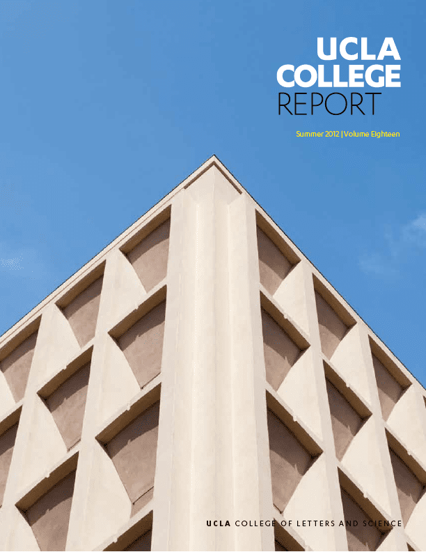 A beige modern building with geometric patterns is shown against a clear blue sky. Text reads: “UCLA College Report, Summer 2012, Volume Eighteen. UCLA College of Letters and Science.”.