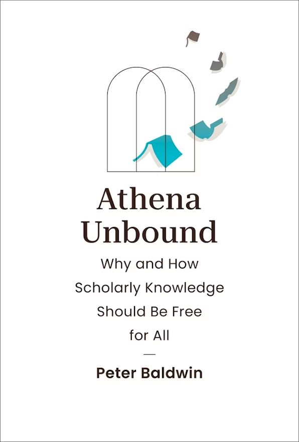 Book cover of Athena Unbound: Why and How Scholarly Knowledge Should Be Free for All by Peter Baldwin, featuring an open window with flying books and papers.