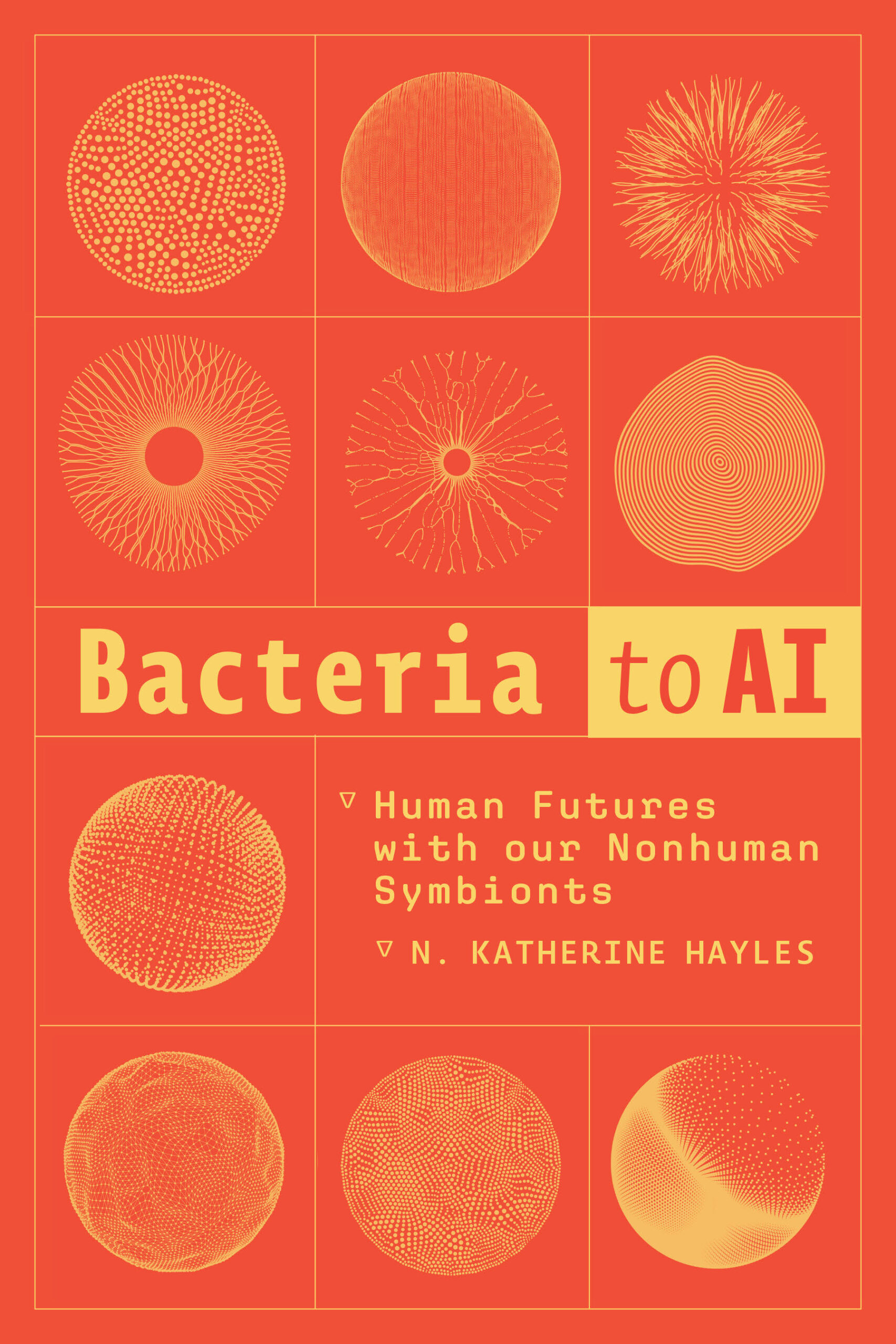 Book cover titled Bacteria to AI: Human Futures with our Nonhuman Symbionts by N. Katherine Hayles. The cover features abstract circular patterns resembling microscopic organisms on a red and orange grid.