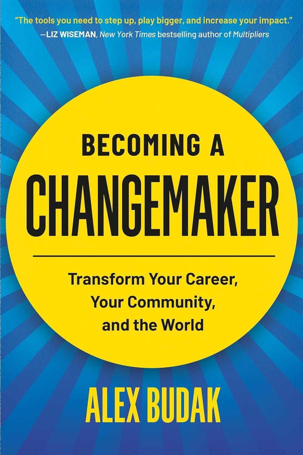 Book cover for Becoming a Changemaker by Alex Budak. A blue ladder on a yellow background stops short of the top, with the subtitle: An actionable, inclusive guide to leading positive change at any level.