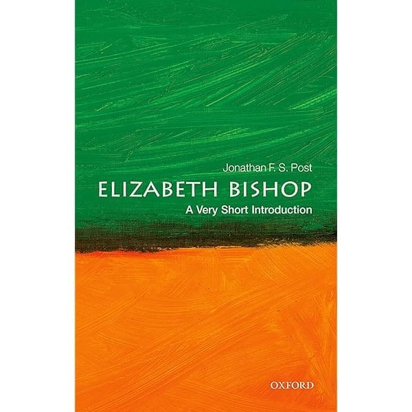 Book cover for Elizabeth Bishop: A Very Short Introduction by Jonathan F. S. Post. The background features green and orange brushstrokes with the title and authors name in white text. The Oxford logo appears at the bottom right.