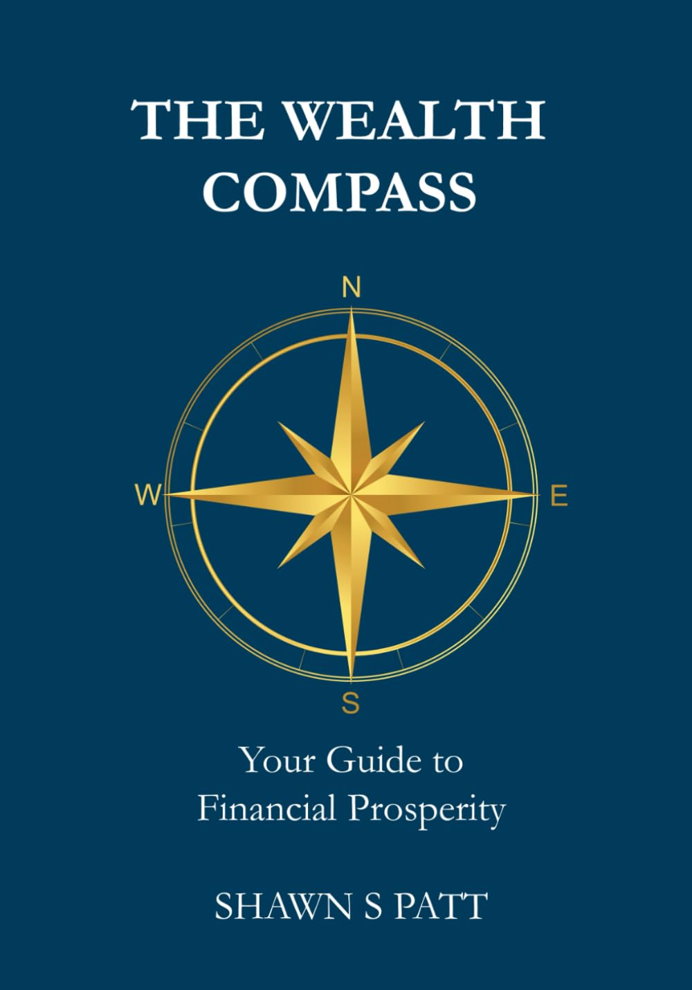 Book cover for The Wealth Compass: Your Guide to Financial Prosperity by Shawn S. Patt, featuring a gold compass rose on a dark blue background.