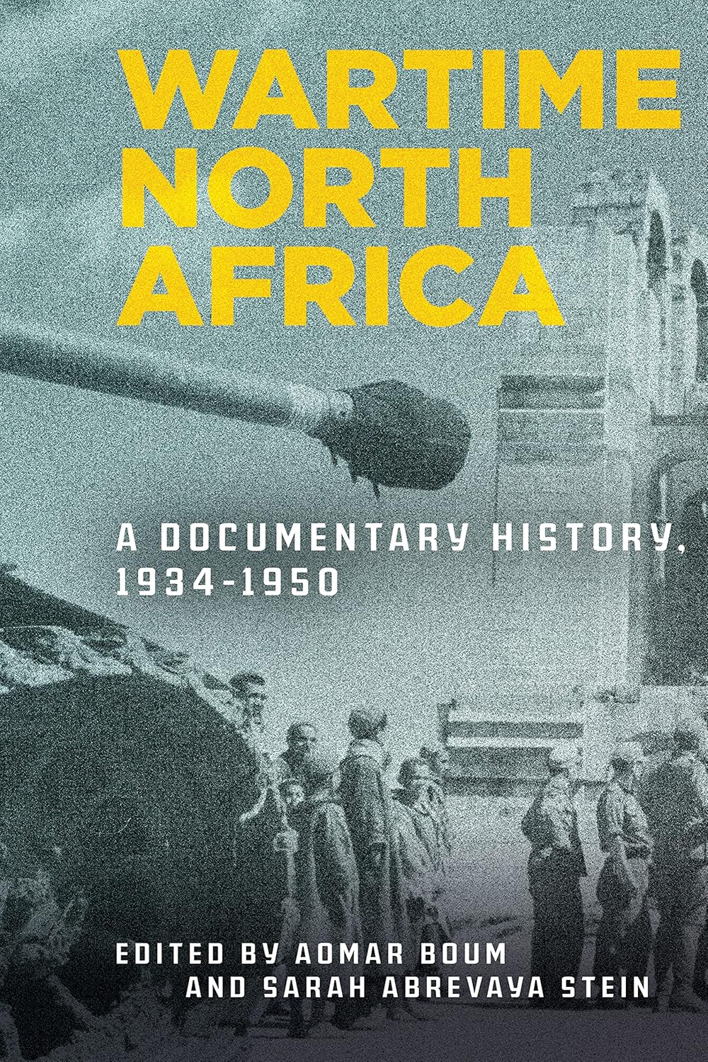 Book cover for Wartime North Africa: A Documentary History, 1934-1950, featuring a black-and-white photo of a tank and soldiers, with the title and editors’ names in bold yellow and white text.