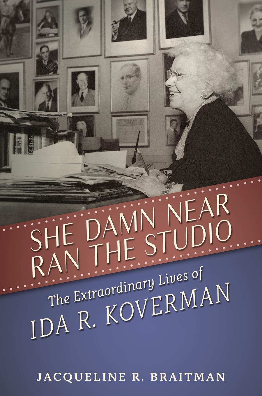 Cover of She Damn Near Ran the Studio with a picture of Ida R. Koverman at a desk